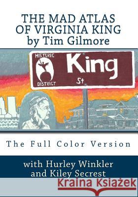 The Mad Atlas of Virginia King: The Full Color Version Tim Gilmore 9781508962380