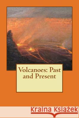 Volcanoes: Past and Present Edward Hull 9781508964094 Createspace