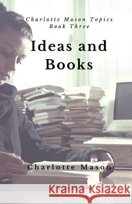 Ideas and Books: The Means of Education Charlotte M. Mason Deborah Taylor-Hough 9781508964698