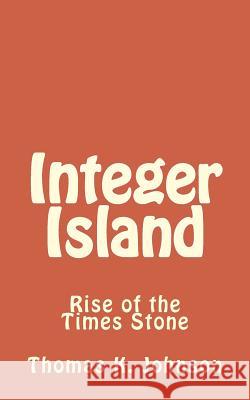 Integer Island Thomas K. Johnson 9781508965169 Createspace