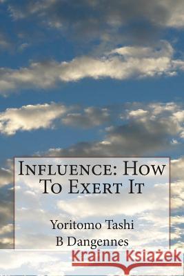 Influence: How To Exert It Dangennes, B. 9781508965176 Createspace