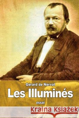 Les Illuminés De Nerval, Gerard 9781508965350 Createspace