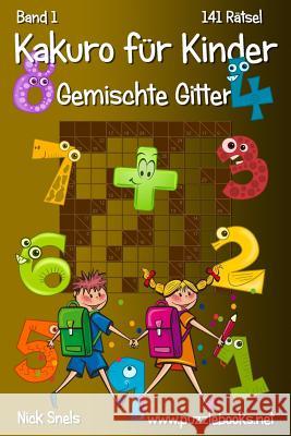 Kakuro für Kinder Gemischte Gitter - Band 1 - 141 Rätsel Snels, Nick 9781508965916 Createspace