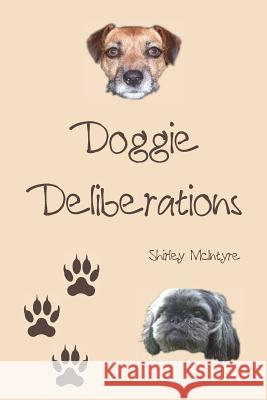 Doggie Deliberations Shirley McIntyre 9781508967118 Createspace