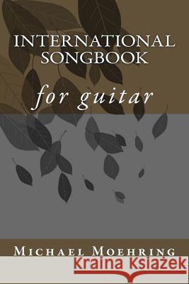 International Songbook: for guitar Moehring, Michael 9781508967149