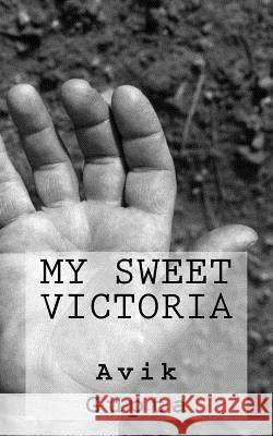 My Sweet Victoria MR Avik Gupta 9781508967323 Createspace Independent Publishing Platform