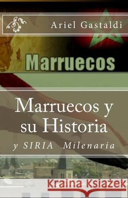 Marruecos y su Historia: Siria Milinaria Gastaldi, Ariel Marcelo 9781508967408