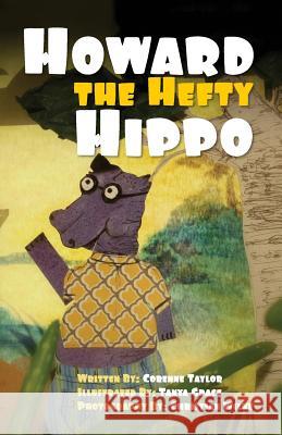 Howard the Hefty Hippo Tanya Grace Christian Wilke Corenne Taylor 9781508968191