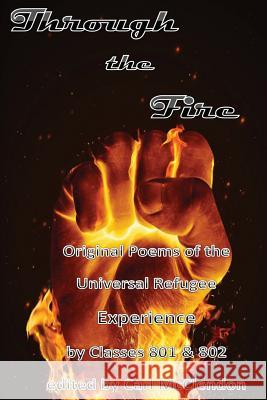 Through the Fire: Original Poems of the Universal Refugee Experience Carl McClendon Students of Clas 9781508968351 Createspace