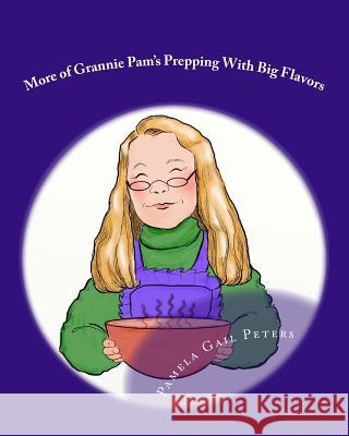 More of Grannie Pam's Prepping With Big Flavors Pamela Gail Peters 9781508969440