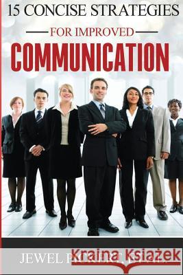 15 Concise Strategies for Improved Communication Jewel Pickert Kim L. Windingland Vitalia Bryn-Pundyk 9781508969907