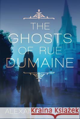 The Ghosts of Rue Dumaine Alexandrea Weis 9781508970361