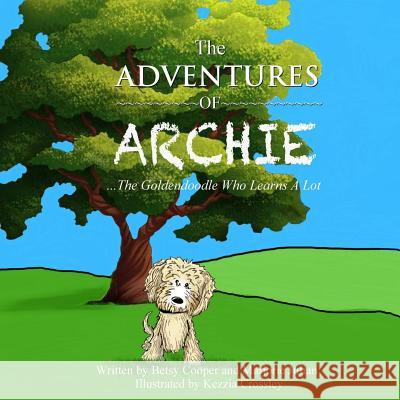 The Adventures of Archie - The Goldendoodle Who Learns A Lot: Archie's First Adventure Julian, Marjorie 9781508970637 Createspace