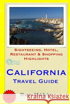 California Travel Guide: Sightseeing, Hotel, Restaurant & Shopping Highlights Shawn Middleton 9781508971054 Createspace