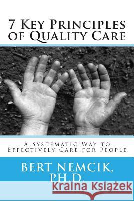 7 Key Principles of Quality Care Bert Nemci 9781508971498 Createspace Independent Publishing Platform