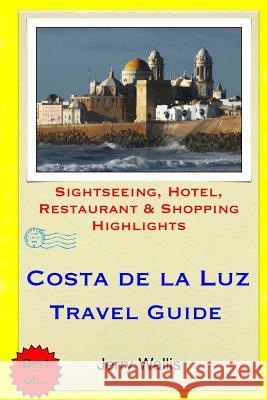 Costa de la Luz Travel Guide: Sightseeing, Hotel, Restaurant & Shopping Highlights Wallis, Jerry 9781508971511 Createspace