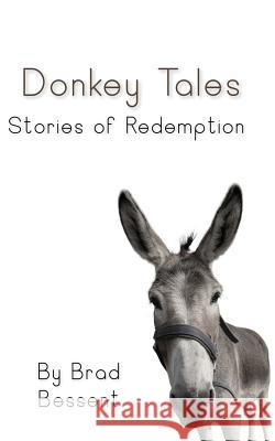 Donkey Tales: Stories of Redemption Brad Bessent 9781508971740
