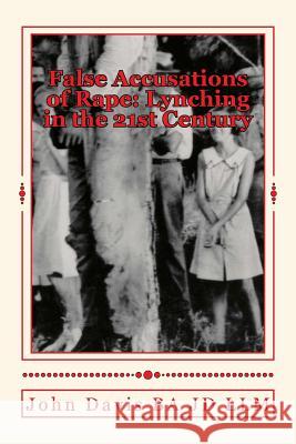 False Accusations of Rape: Lynching in the 21st Century John Davi 9781508971931 Createspace