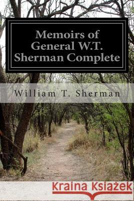 Memoirs of General W.T. Sherman Complete William Tecumseh Sherman 9781508971993 Createspace