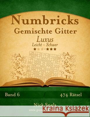 Numbricks Gemischte Gitter Luxus - Leicht bis Schwer - Band 6 - 474 Rätsel Snels, Nick 9781508972419 Createspace