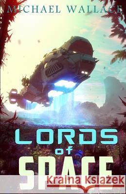 Lords of Space Michael Wallace 9781508972785