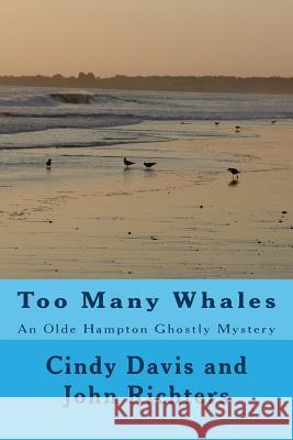 Too Many Whales: An Olde Hampton Ghostly Mystery Cindy Davis John Richters 9781508973140 Createspace