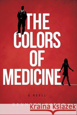 The Colors of Medicine Kenneth Goetz 9781508973331 Createspace