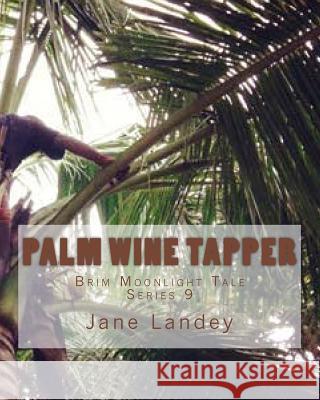 Palm wine tapper: Brim Moonlight Tale Landey, Jane 9781508974086