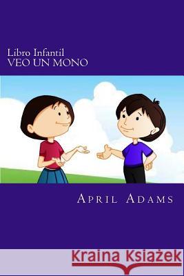 Libro Infantil - VEO UN MONO: Cuento Para Ir A Dormir Para Principiantes O Jóvenes Lectores (de 3-6 Años). Divertidos Dibujos Que Ayudan A Enseñarle Adams, April 9781508974499