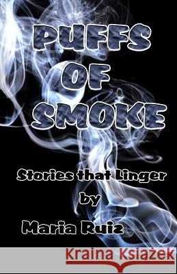 Puffs of Smoke: Stories that Linger Ruiz, Maria 9781508974628 Createspace