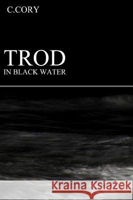 Trod In Black Water Cory, C. 9781508976264