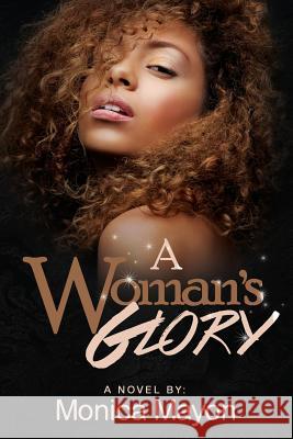 A Woman's Glory Monica Mayon 9781508977292 Createspace