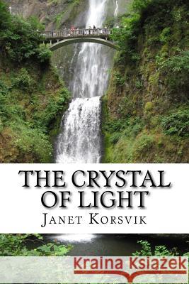 The Crystal of Light J. L. Korsvik Brittany Johnson 9781508978534