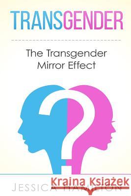 Transgender: The Transgender Mirror Effect Jessica Hamilton 9781508978657