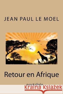 Retour en Afrique Jean Paul L Jean Paul L 9781508981343 Createspace Independent Publishing Platform