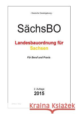 Bauordnung Sachsen: SächsBO - Die sächsische Bauordnung Verlag, Groelsv 9781508981473 Createspace
