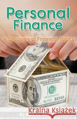 Personal Finance: A Grouping of Financial Topics Kirk G. Meyer 9781508981961