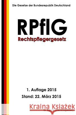 Rechtspflegergesetz (RPflG) Recht, G. 9781508982159 Createspace