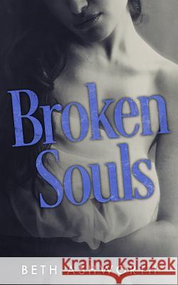 Broken Souls Beth Ashworth 9781508982210