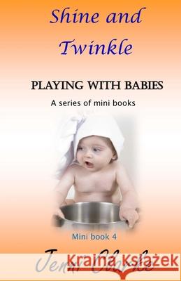 Playing with Babies mini book 4 Shine and Twinkle Jenni Clarke 9781508982678 Createspace Independent Publishing Platform