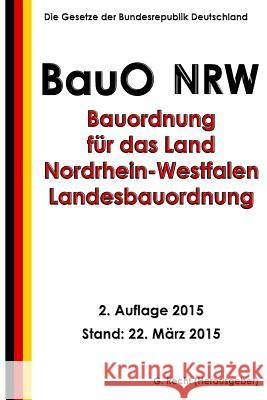 Bauordnung für das Land Nordrhein-Westfalen - Landesbauordnung (BauO NRW) Recht, G. 9781508984115 Createspace