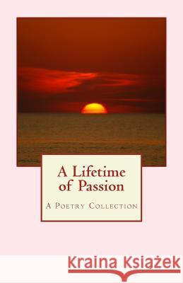 A Lifetime of Passion: A Poetry Collection Jorie Saldanha 9781508984177