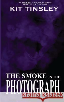 The Smoke in the Photograph Kit Tinsley 9781508984993 Createspace