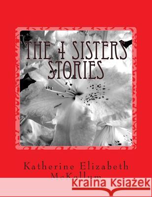 The 4 Sisters Stories: Writing about my family members from inside an insane asylum Simmons, Dale Craig 9781508985242