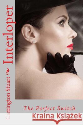 Interloper: The Perfect Switch Carrington Stuart 9781508987253 Createspace