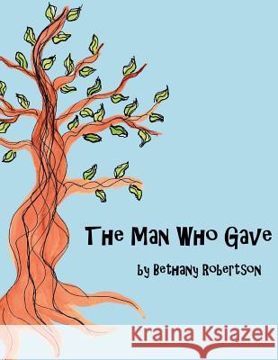 The Man Who Gave Bethany Robertson 9781508987574 Createspace