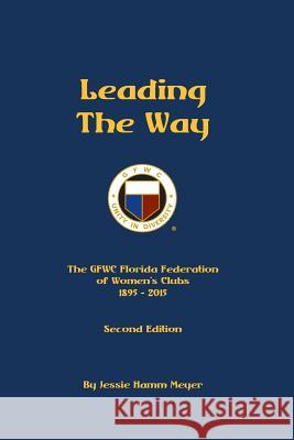 Leading the Way: A Century of Service...and Beyond! Jessie Hamm Meyer Teddy Hulse 9781508987697 Createspace