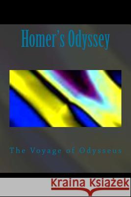 Homer's Odyssey: The Voyage of Odysseus Homer                                    Thomas Adamo 9781508988007 Createspace