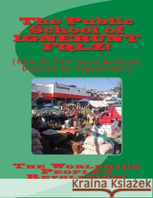 The Public School of IGNERUNT FQLZ!: How we have been Graatlee Diseevd! Twain Junior, Mark Revolutionary 9781508988236 Createspace