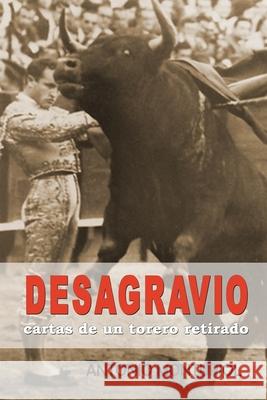 Desagravio: Cartas de un torero retirado Monturiol, Antonio 9781508988281 Createspace